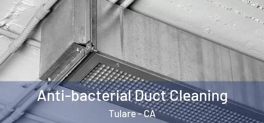  Anti-bacterial Duct Cleaning Tulare - CA