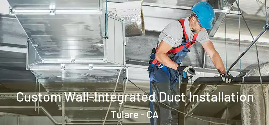  Custom Wall-Integrated Duct Installation Tulare - CA