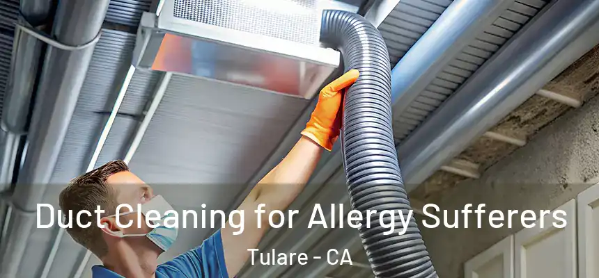  Duct Cleaning for Allergy Sufferers Tulare - CA