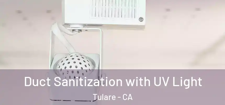  Duct Sanitization with UV Light Tulare - CA
