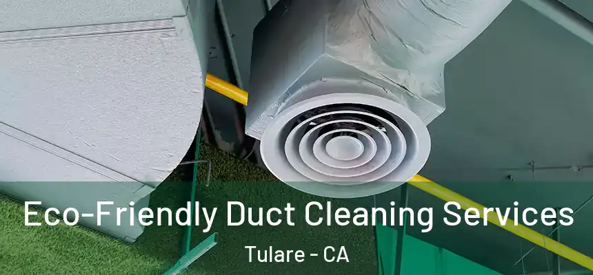  Eco-Friendly Duct Cleaning Services Tulare - CA