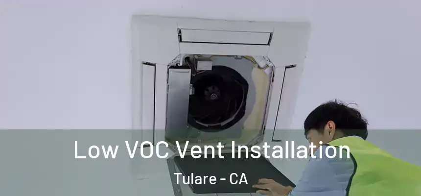  Low VOC Vent Installation Tulare - CA