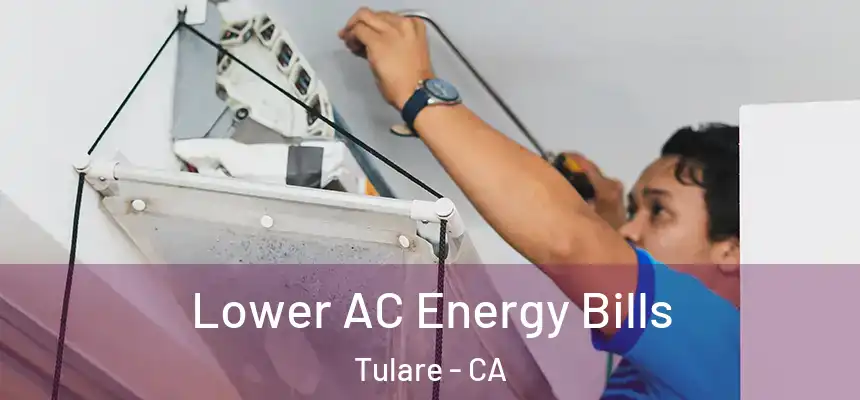  Lower AC Energy Bills Tulare - CA