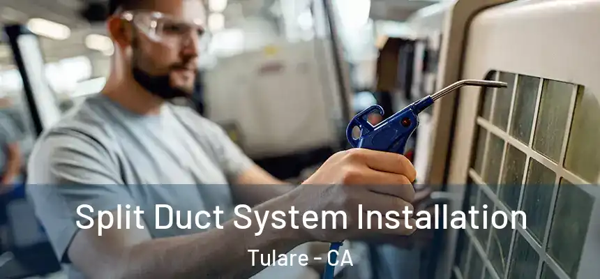  Split Duct System Installation Tulare - CA