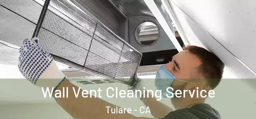  Wall Vent Cleaning Service Tulare - CA