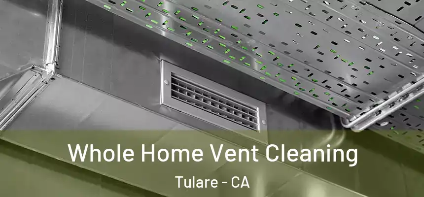  Whole Home Vent Cleaning Tulare - CA